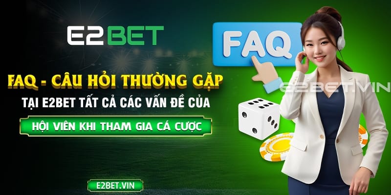 Câu hỏi thường gặp tại E2BET