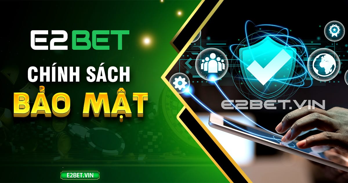 Chính sách bảo mật tại E2BET